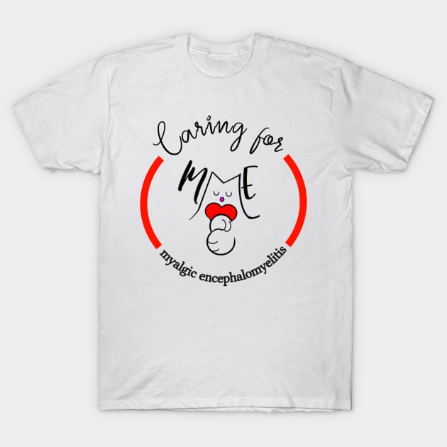 CARING FOR ME MYALGIC ENCEPHALOMYELITIS CFS CHRONIC ILLNESS AWARENESS RED T-Shirt by MarniD9